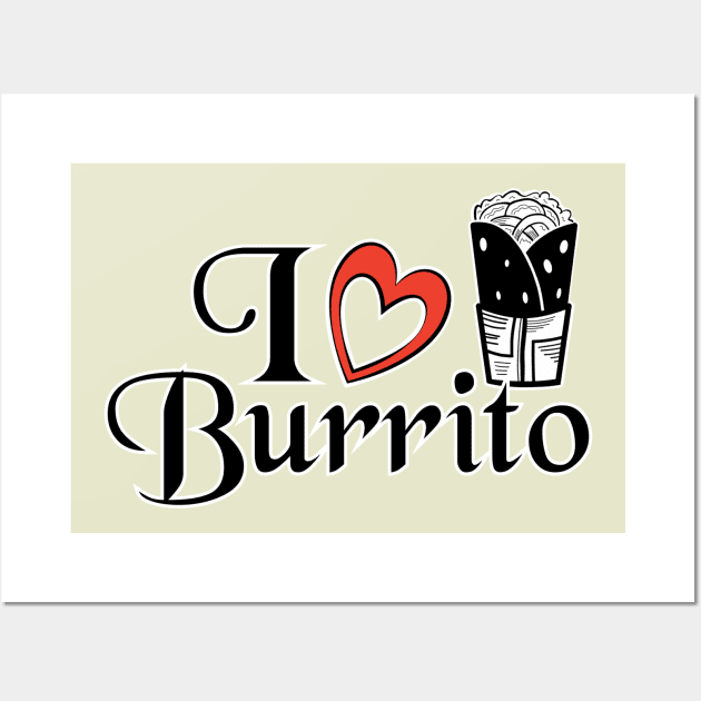 I love Burrito - Food Quotes Wall Art by Red Fody